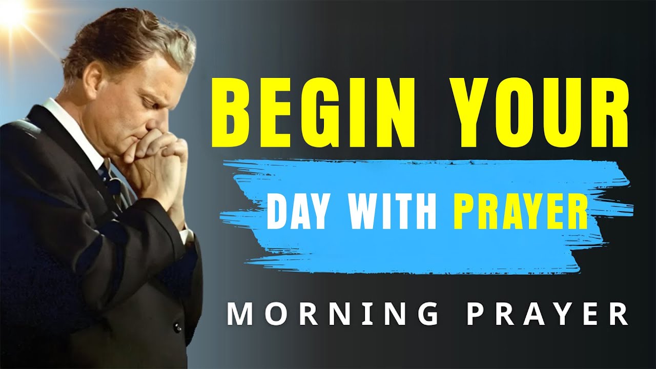 Pray First | Powerful Morning Prayer to Start Your Day Right | Protection, Favor - Billy Graham