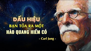 Bạn đang sở hữu HÀO QUANG hiếm mà chỉ người THẤU CẢM thực sự mới có  | Triết học Carl Jung