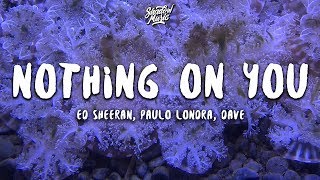 Ed Sheeran, Paulo Londra - Nothing On You (Lyrics / Letra) ft. Dave
