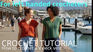 FOR LEFT HANDED CROCHETERS Crochet a Modern V-Neck Vest | Easy Beginner Friendly Tutorial