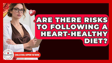 Are There Risks to Following a Heart-Healthy Diet? - Cholesterol Support Network