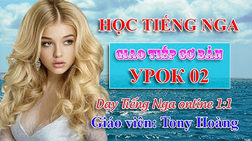 Bài 2: Học nhanh Tiếng Nga giao tiếp | Nhóm LA & CT | Thầy Hoàng dạy Tiếng Nga online 1:1