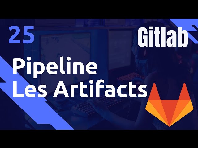 Gitlab-ci : Les ARTIFACTS - # Gitlab 25
