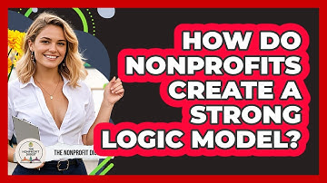 How Do Nonprofits Create A Strong Logic Model? - The Nonprofit Digest