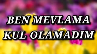 BEN MEVLAMA KUL OLAMADIM - BEN YANARIM BEN YANARIM -Müziksiz İlahiler 2021 Resimi