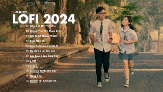 Nhạc Lofi Chill 2024 - Những Bản Lofi Nhẹ Nhàng Mix Buồn Cực Hay -Nhạc Trẻ Lofi Gây Nghiện Hot 2024