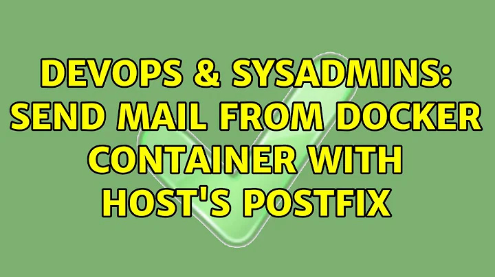 DevOps & SysAdmins: Send mail from Docker container with host's Postfix (4 Solutions!!)