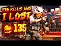 I dropped 135 kills and lost...