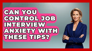 Can You Control Job Interview Anxiety With These Tips? - Job Interview Pro Skills