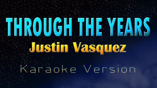 THROUGH THE YEARS - Justin Vasquez (KARAOKE VERSION)