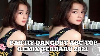 Partiy Dangdut ABC TOP || Remix Terbaru 2021