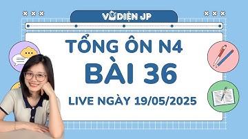 TỔNG ÔN N4 BÀI 36 - QUYẾT TÂM ĐỖ JLPT