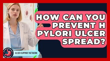 How Can You Prevent H Pylori Ulcer Spread? - Ulcer Support Network