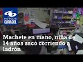 Machete en mano, niña de 14 años sacó corriendo a ladrón que iba a robar la tienda de su mamá