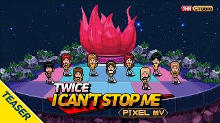 [Teaser Video] Twice 트와이스 - I Can't Stop Me / Pixel Mv (픽셀뮤비)