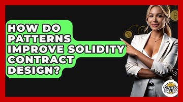 How Do Patterns Improve Solidity Contract Design? - CryptoBasics360.com