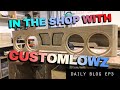 IN THE SHOP WITH CUSTOMLOWZ Daily Car Audio Vlog Ep3