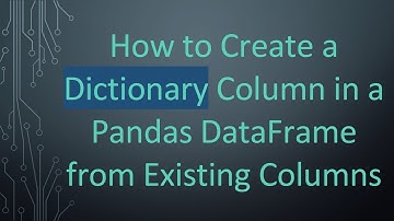 How to Create a Dictionary Column in a Pandas DataFrame from Existing Columns