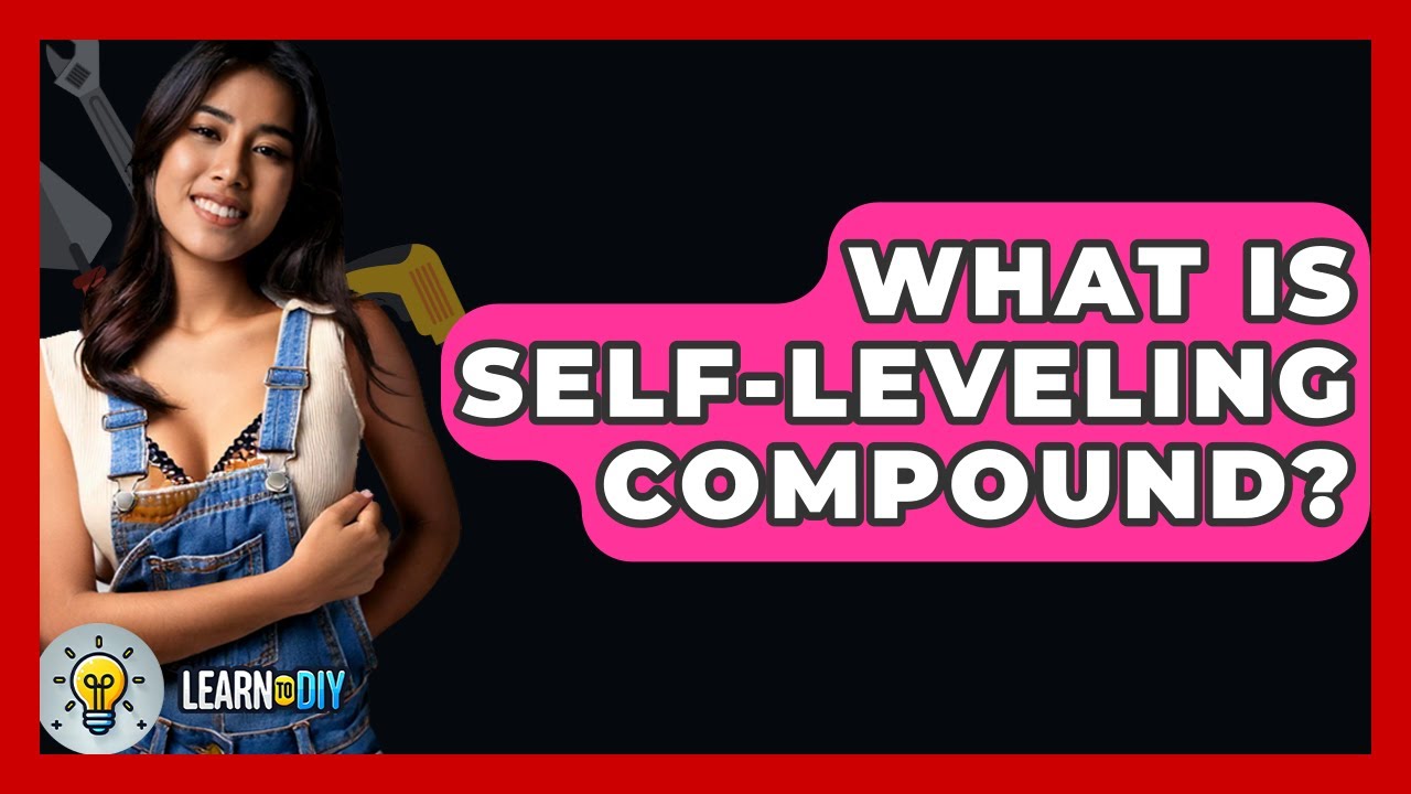 What Is Self-leveling Compound? - LearnToDIY360.com