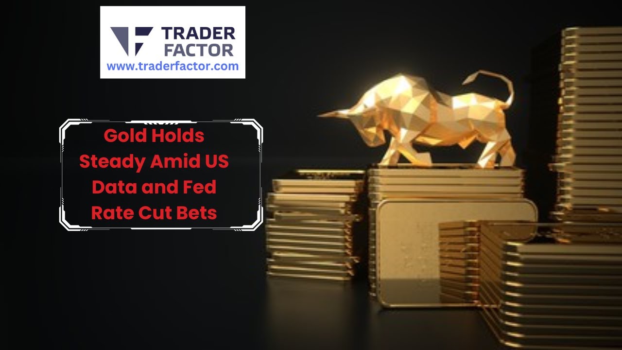 Gold Holds Steady Amid US Data and Fed Rate Cut Bets TraderFactor - YouTube
