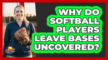 Why Do Softball Players Leave Bases Uncovered?