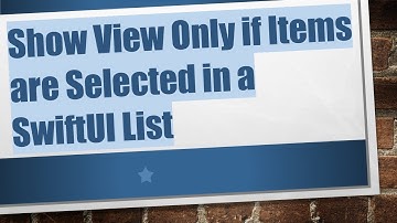 Show View Only if Items are Selected in a SwiftUI List