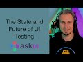 Johannes Dienst: The State and Future of UI Testing