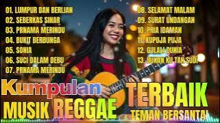 LUMPUR DAN BERLIAN, KUMPULAN MUSIK REGGAE LAGU HITS  TERBAIK, TEMAN DI PERJALANAN , BERSANTAI 2025
