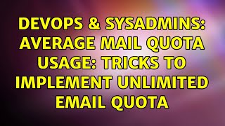 DevOps & SysAdmins: Average mail quota usage: tricks to implement unlimited email quota