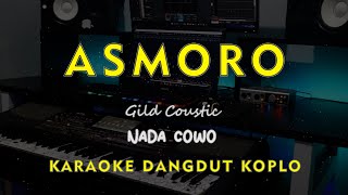 ASMORO // Gild Coustic // KARAOKE DANGDUT KOPLO NADA COWO ( MALE )
