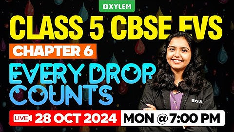 Class 5 CBSE EVS | Chapter 6: Every Drop Counts | Xylem Class 5 CBSE