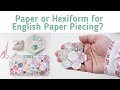 Paper or Hexiform for English Paper Piecing? Top tips for using both!