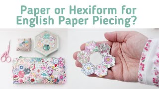 Paper or Hexiform for English Paper Piecing? Top tips for using both!