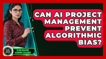 Can AI Project Management Prevent Algorithmic Bias? - AI and Machine Learning Explained