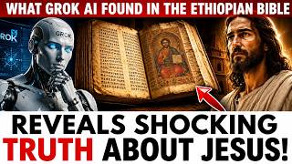 What grok AI Found in the Ethiopian Bible Reveals Shocking Truth About Jesus!