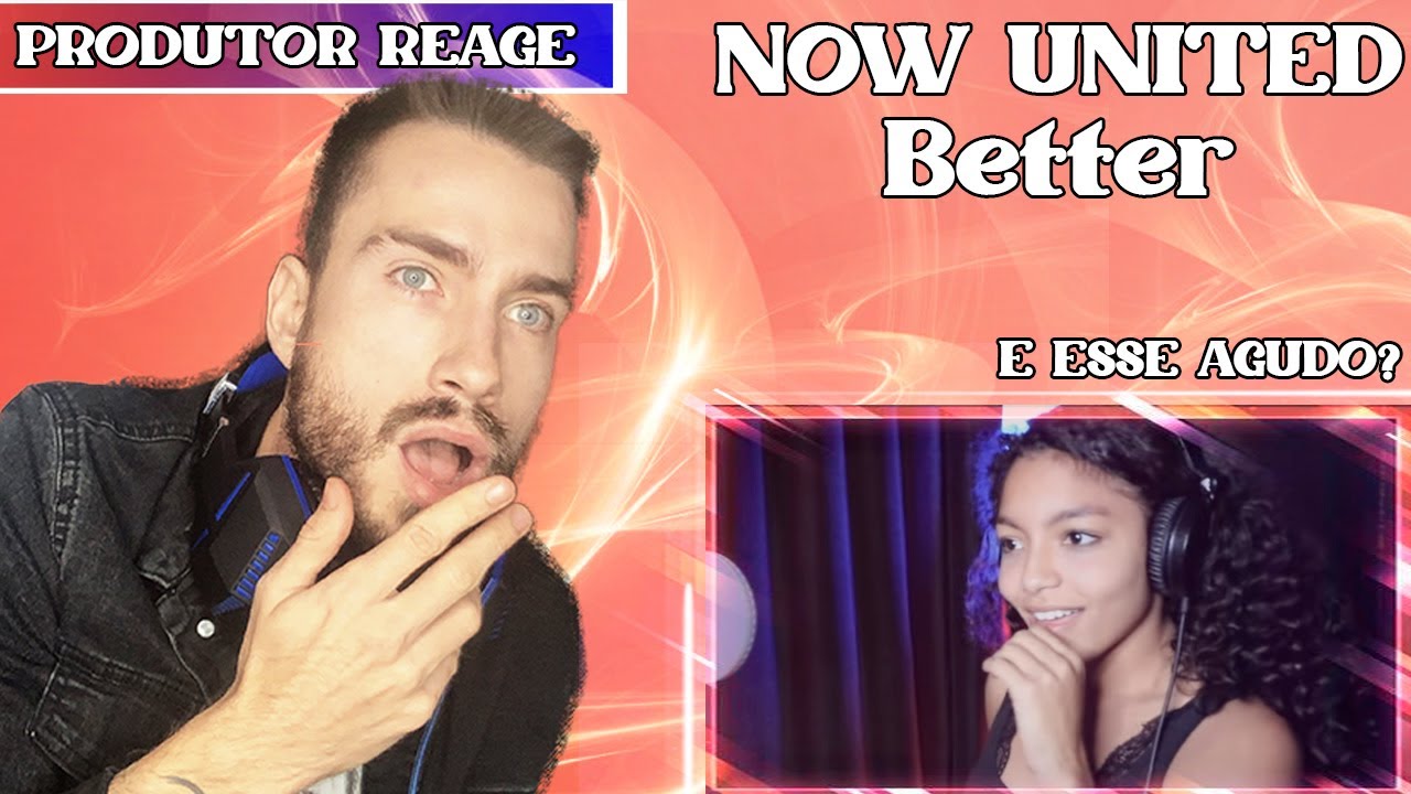 PRODUTOR REAGE à BETTER (NOW UNITED) - E esse AGUDO??