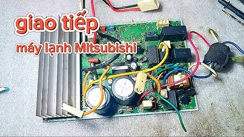 sửa board mạch máy lạnh Mitsubishi inverter, giao tiếp thực tế
