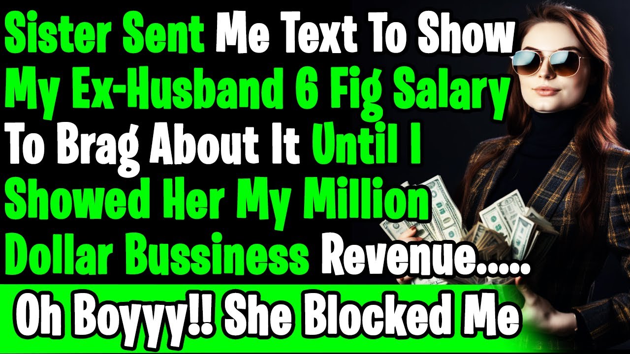 Sister Brags About ExHusband's 6Fig Salary & Until I Shared My