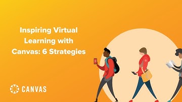 Inspiring Virtual Learning with Canvas: 6 strategies that will expand learning experiences