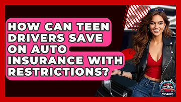 How Can Teen Drivers Save On Auto Insurance With Restrictions? - Auto Coverage Explained