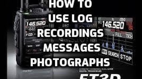 Yaesu FT3D -using the Log to retrieve Pictures - messages - Voice recordings
