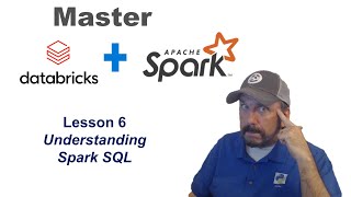 Master Databricks and Apache Spark Step by Step:  Lesson 6 - Understanding Spark SQL