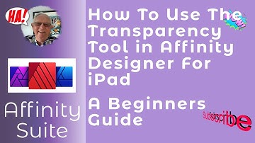 How To Use The Transparency Tool in Affinity Designer For iPad. A Beginners Guide