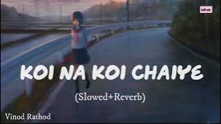 Koi Na Koi Chaiye - [Slowed and Reverb] - Vinod Rathod -Old Song - (Deewana)