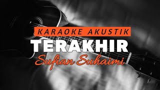 Terakhir - Sufian Suhaimi Karaoke ( Lirik Lagu Tanpa Vocal )