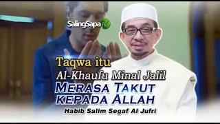 Habib Salim Segaf Al-Jufri - Taqwa Itu, Al Khaufu Minal Jalil  Merasa Takut Kepada Allah