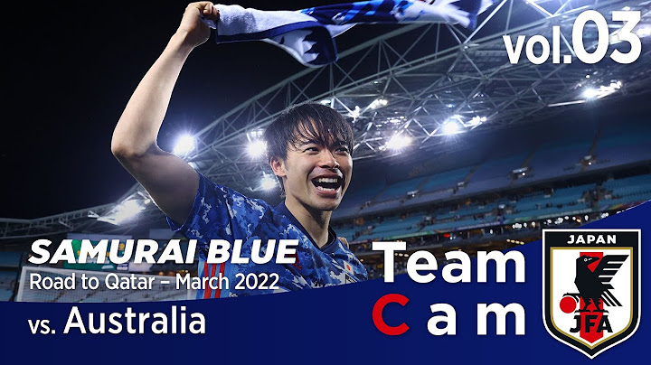 Team Cam vol.03｜ワールドカップ出場権獲得、大一番の舞台裏｜Asian Qualifiers - Road to Qatar＠Australia – March 2022