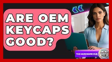 Are OEM Keycaps Good? - The Hardware Hub