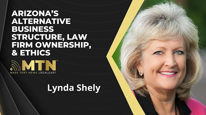 Arizonas Alternative Business Structure, Law Firm Ownership, & Ethics with Lynda Shely