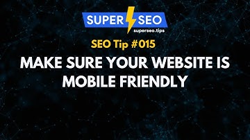 SEO Tip 015: Make Sure Your Website is Mobile Friendly